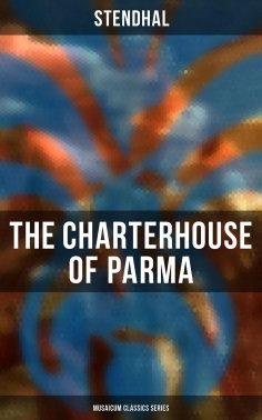 ebook: The Charterhouse of Parma (Musaicum Classics Series)