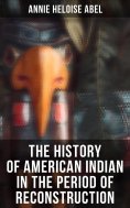 eBook: The History of American Indian in the Period of Reconstruction