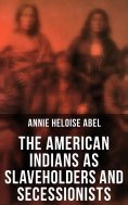 eBook: The American Indians as Slaveholders and Secessionists