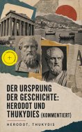 eBook: Der Ursprung der Geschichte: Herodot und Thukydides (Kommentiert)