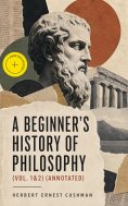 ebook: A Beginner's History of Philosophy (Vol. 1&2) (Annotated)