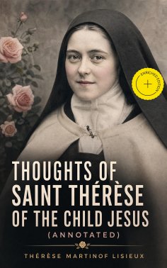 ebook: Thoughts of Saint Thérèse of the Child Jesus (Annotated)