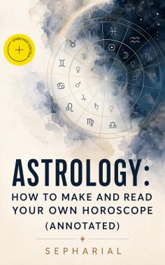 eBook: Astrology: How to Make and Read Your Own Horoscope (Annotated)