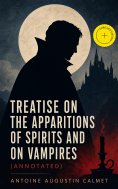 ebook: Treatise on the Apparitions of Spirits and on Vampires (Annotated)