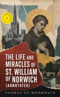 ebook: The Life and Miracles of St. William of Norwich (Annotated)
