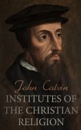 ebook: Institutes of the Christian Religion (Annotated)
