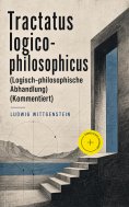 ebook: Tractatus logico-philosophicus (Logisch-philosophische Abhandlung) (Kommentiert)