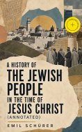 ebook: A History of the Jewish People in the Time of Jesus Christ (Annotated)