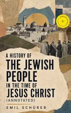 ebook: A History of the Jewish People in the Time of Jesus Christ (Annotated)