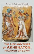eBook: The Life and Times of Akhenaton, Pharaoh of Egypt
