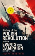 ebook: History of the Polish Revolution and the Events of the Campaign (Annotated)