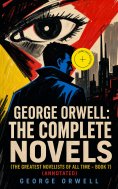 eBook: George Orwell: The Complete Novels (The Greatest Novelists of All Time – Book 7) (Annotated)