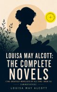 ebook: Louisa May Alcott: The Complete Novels (The Greatest Novelists of All Time – Book 15) (Annotated)