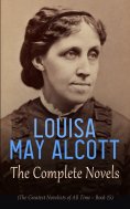 ebook: Louisa May Alcott: The Complete Novels (The Greatest Novelists of All Time – Book 15)