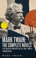 eBook: Mark Twain: The Complete Novels (The Greatest Novelists of All Time – Book 5) (Annotated)