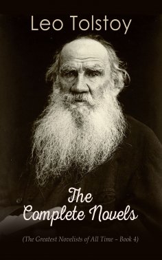 eBook: Leo Tolstoy: The Complete Novels (The Greatest Novelists of All Time – Book 4)