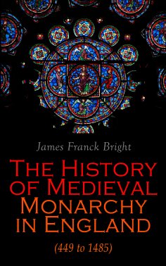 eBook: The History of Medieval Monarchy in England (449 to 1485)
