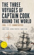 ebook: The Three Voyages of Captain Cook Round the World (Vol. 1-7) (Annotated)
