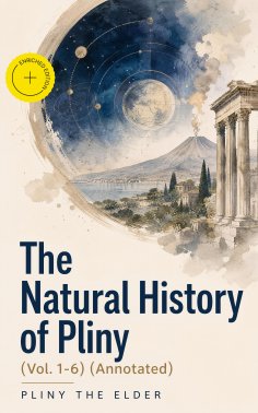 ebook: The Natural History of Pliny (Vol. 1-6) (Annotated)