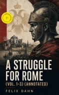 eBook: A Struggle for Rome (Vol. 1-3) (Annotated)