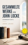 eBook: Gesammelte Werke von John Locke (Kommentiert)