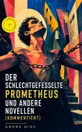 eBook: Der schlechtgefesselte Prometheus und andere Novellen (Kommentiert)