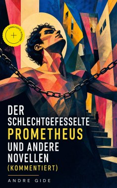 eBook: Der schlechtgefesselte Prometheus und andere Novellen (Kommentiert)