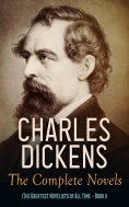 eBook: Charles Dickens: The Complete Novels (The Greatest Novelists of All Time – Book 1)