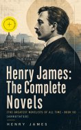 ebook: Henry James: The Complete Novels (The Greatest Novelists of All Time – Book 10) (Annotated)