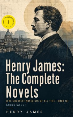 ebook: Henry James: The Complete Novels (The Greatest Novelists of All Time – Book 10) (Annotated)