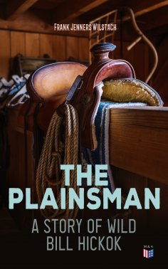eBook: The Plainsman: A Story of Wild Bill Hickok
