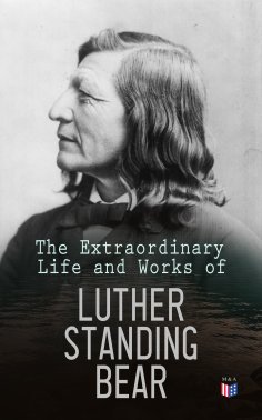 ebook: The Extraordinary Life and Works of Luther Standing Bear