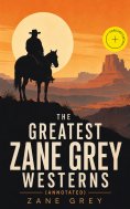 ebook: The Greatest Zane Grey Westerns (Annotated)