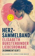 eBook: Herz-Sammelband: Elisabeth Bürstenbinder Liebesromane (Kommentiert)
