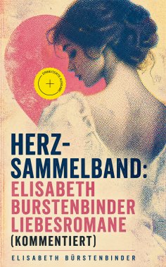eBook: Herz-Sammelband: Elisabeth Bürstenbinder Liebesromane (Kommentiert)