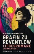 eBook: Herz-Sammelband: Gräfin zu Reventlow Liebesromane (Kommentiert)