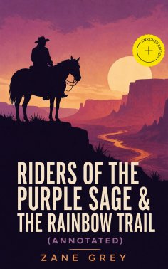 ebook: Riders of the Purple Sage & The Rainbow Trail (Annotated)