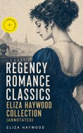 ebook: Regency Romance Classics - Eliza Haywood Collection (Annotated)
