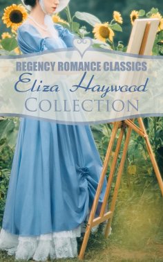 eBook: Regency Romance Classics - Eliza Haywood Collection