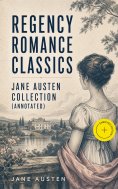 ebook: Regency Romance Classics – Jane Austen Collection (Annotated)