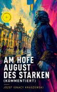 eBook: Am Hofe August des Starken (Kommentiert)