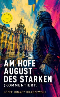 eBook: Am Hofe August des Starken (Kommentiert)
