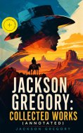 eBook: Jackson Gregory: Collected Works (Annotated)