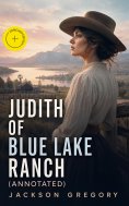 ebook: Judith of Blue Lake Ranch (Annotated)