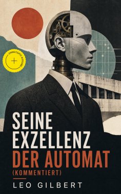 ebook: Seine Exzellenz der Automat (Kommentiert)