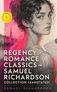 ebook: Regency Romance Classics – Samuel Richardson Collection (Annotated)