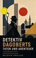 ebook: Detektiv Dagoberts Taten und Abenteuer (Kommentiert)