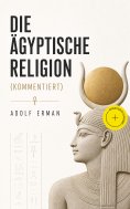 ebook: Die ägyptische Religion (Kommentiert)