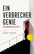ebook: Ein Verbrechergenie (Kommentiert)