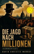 ebook: Die Jagd nach Millionen (Kommentiert)